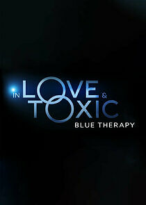 Watch In Love & Toxic: Blue Therapy