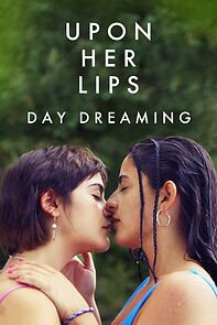 Watch Upon Her Lips: Day Dreaming