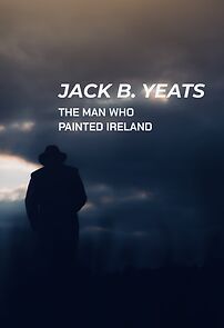 Watch Jack B. Yeats: The Man Who Painted Ireland (TV Special 2021)