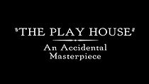 Watch The Play House: An Accidental Masterpiece