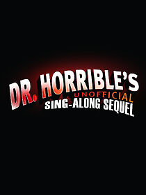 Watch Dr. Horrible's Unofficial Sing-Along Sequel (Short 2017)