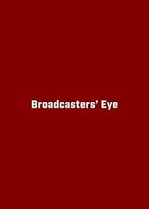 Watch Broadcasters' Eye