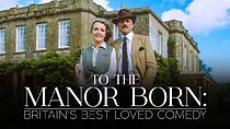 Watch To the Manor Born: Britain's Best Loved Comedy (TV Special 2024)