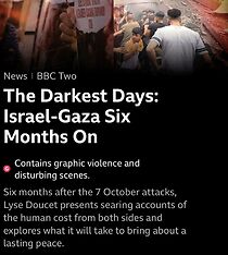 Watch The Darkest Days: Israel-Gaza Six Months On