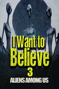 Watch I Want to Believe 3: Aliens Among Us