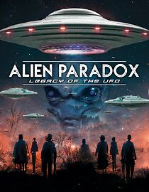 Watch Alien Paradox: Legacy of the UFO