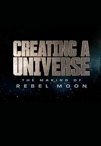 Watch Creating a Universe: The Making of Rebel Moon (Short 2024)