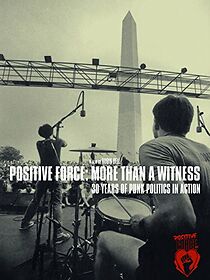 Watch Positive Force: More Than a Witness, 30 Years of Punk Politics in Action