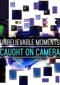 Watch Unbelievable Moments Caught on Camera