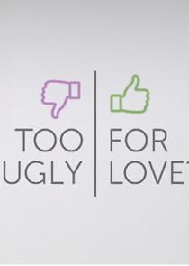 Watch Too Ugly for Love?