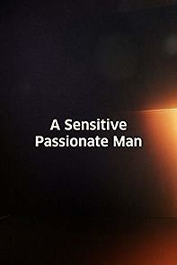 Watch A Sensitive, Passionate Man