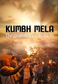 Watch Kumbh Mela: The Greatest Show on Earth