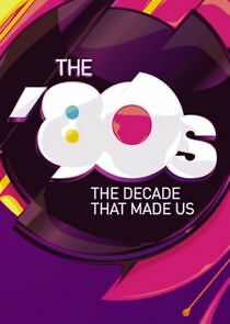 Watch The '80s: The Decade That Made Us