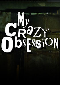 Watch My Crazy Obsession