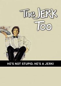 Watch The Jerk, Too