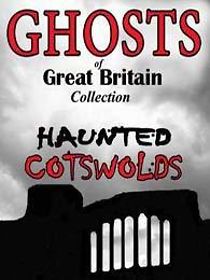Watch Ghosts of Great Britain Collection: Haunted Cotswolds
