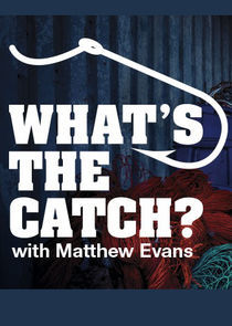 Watch What's the Catch with Matthew Evans