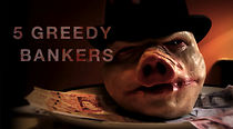 Watch 5 Greedy Bankers