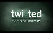 Watch Twisted: Socio Studies 101