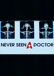 Watch Never Seen a Doctor