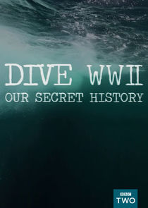 Watch Dive WWII: Our Secret History