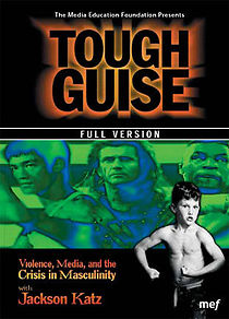 Watch Tough Guise: Violence, Media & the Crisis in Masculinity