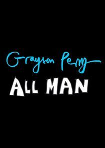 Watch Grayson Perry: All Man