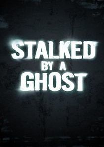 Watch Stalked by a Ghost