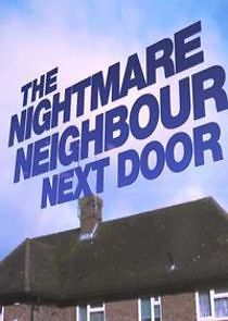 Watch The Nightmare Neighbour Next Door