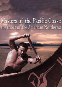 Watch Masters of the Pacific Coast: The Tribes of the American Northwest