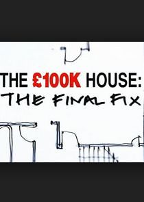 Watch The £100k House: The Final Fix