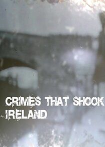 Watch Crimes That Shook Ireland