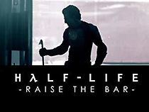 Watch Half-Life: Raise the Bar