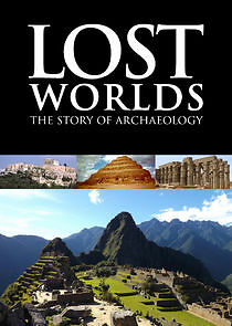 Watch Lost Worlds: The Story of Archaeology