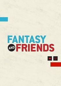 Watch Fantasy and Friends