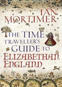 Watch The Time Traveller's Guide to Elizabethan England