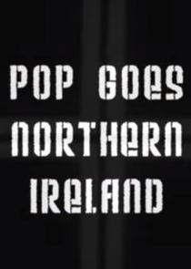 Watch Pop Goes Northern Ireland