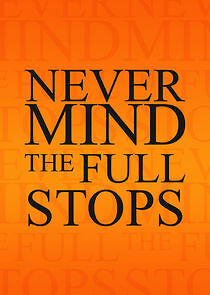 Watch Never Mind the Full Stops