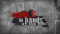 Watch Girls in Bands at the BBC