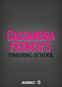 Watch Cassandra French's Finishing School