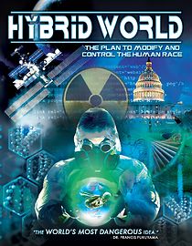 Watch Hybrid World: The Plan to Modify and Control the Human Race