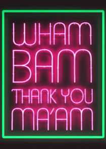 Watch Wham Bam Thank You Ma'am