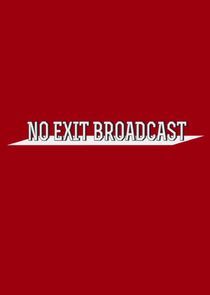 Watch No Exit Broadcast