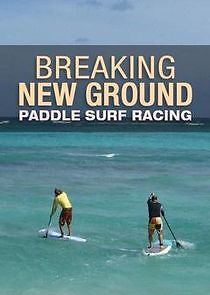 Watch Breaking New Ground Paddle Surf Racing