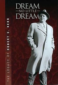 Watch Dream No Little Dream: The Life and Legacy of Robert S. Kerr