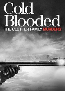 Watch Cold Blooded: The Clutter Family Murders