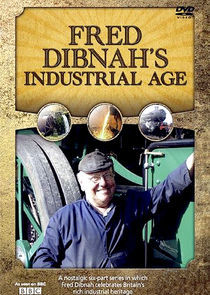 Watch Fred Dibnah's Industrial Age