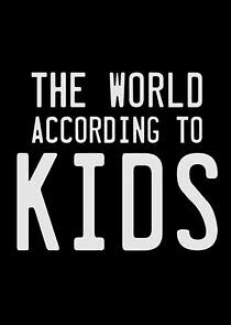 Watch The World According to Kids