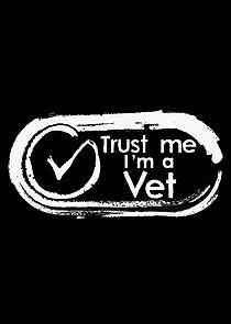 Watch Trust Me, I'm a Vet