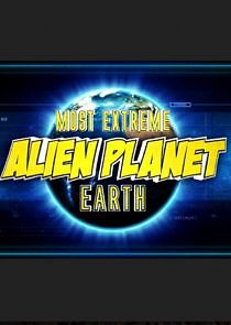 Watch Most Extreme Alien Planet Earth